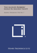 The Alleged Robbers' Guild in Ancient Egypt: Semitic Philology, V10, No. 7