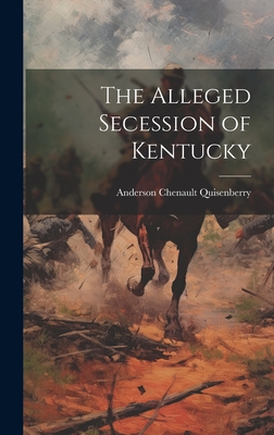 The Alleged Secession of Kentucky - Quisenberry, Anderson Chenault 1850-1