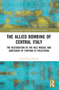 The Allied Bombing of Central Italy: The Restoration of the Nile Mosaic and Sanctuary of Fortuna at Palestrina
