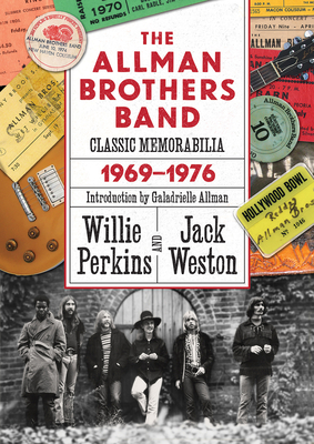 The Allman Brothers Band Classic Memorabilia, 1969-76 - Perkins, Willie, and Weston, Jack, and Allman, Galadrielle (Introduction by)