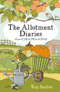 The Allotment Diaries: A Year of Potting, Plotting and Feasting