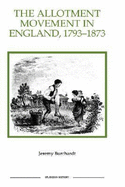The Allotment Movement in England, 1793-1873 - Burchardt, Jeremy