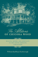 The Allstons of Chicora Wood: Wealth, Honor, and Gentility in the South Carolina Lowcountry