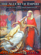 The Allure of Empire: Art in the Service of French Imperialism, 1798-1836 - Porterfield, Todd