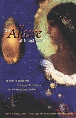 The Allure of Gnosticism: The Gnostic Experience in Jungian Philosophy and Contemporary Culture - Segal, Robert (Editor)