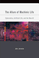 The Allure of Machinic Life: Cybernetics, Artificial Life, and the New AI
