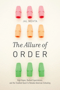 The Allure of Order: High Hopes, Dashed Expectations, and the Troubled Quest to Remake American Schooling