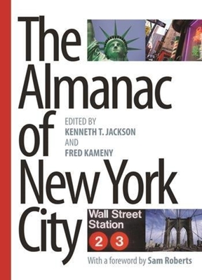 The Almanac of New York City - Jackson, Kenneth (Editor), and Kameny, Fred (Editor), and Roberts, Sam (Foreword by)