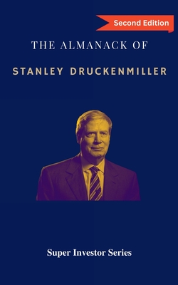The Almanack of Stanley Druckenmiller: From Over 40 Years of Investing Wisdom with Quantum Fund and Duquesne Capital Management - Dong, Rui Zhi
