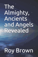 The Almighty, Ancients and Angels Revealed