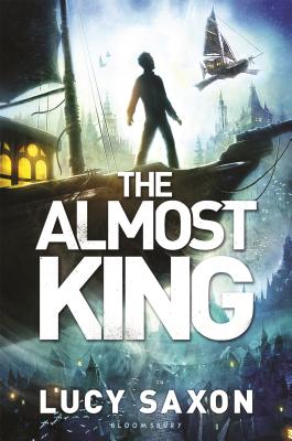 The Almost King: A Take Back the Skies Novel - Saxon, Lucy