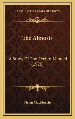 The Almosts: A Study of the Feeble-Minded (1920) - Macmurchy, Helen