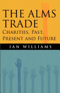 The Alms Trade: Charities, Past, Present and Future