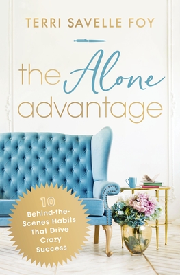 The Alone Advantage: 10 Behind-The-Scenes Habits That Drive Crazy Success - Savelle Foy, Terri