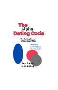 The Alpha Dating Code: The Dating Secret of Dominant Men