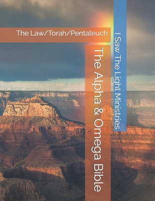 The Alpha & Omega Bible: The Law/Torah/Pentateuch - I Saw the Light Ministries