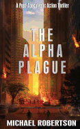 The Alpha Plague: A Post-Apocalyptic Action Thriller