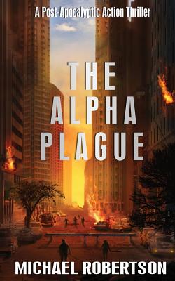 The Alpha Plague: A Post-Apocalyptic Action Thriller - Robertson, Michael