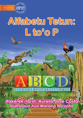 The Alphabet: Alfabetu Tetun: L to'o P - Costa, Aurelio Jose