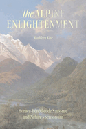 The Alpine Enlightenment: Horace-Bndict de Saussure and Nature's Sensorium