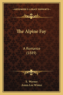 The Alpine Fay: A Romance (1889)