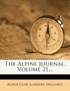 The Alpine Journal, Volume 21...