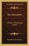 The Alternative: A Study In Psychology (1882)