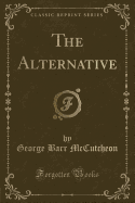 The Alternative (Classic Reprint)