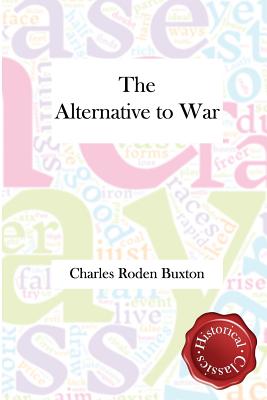 The Alternative to War: A Programme for Statesmen - Buxton, Charles Roden