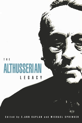 The Althusserian Legacy - Kaplan, E Ann, and Sprinker, Michael (Editor)