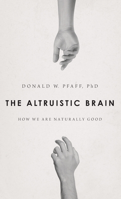 The Altruistic Brain: How We Are Naturally Good - Pfaff, Donald W