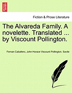 The Alvareda Family. a Novelette. Translated ... by Viscount Pollington.