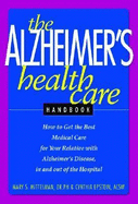The Alzheimer's Health Care Handbook - Mittelman, Mary, and Epstein, Cynthia