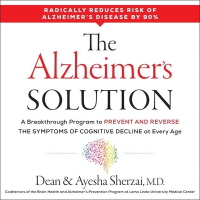 The Alzheimer's Solution: A Breakthrough Program to Prevent and Reverse the Symptoms of Cognitive Decline at Every Age - Sherzai MD, Ayesha, and Sherzai MD Phd, Dean, and Griffith, Kaleo (Read by)