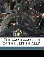 The Amalgamation of the British Army