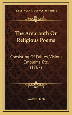 The Amaranth or Religious Poems: Consisting of Fables, Visions, Emblems, Etc. (1767) - Harte, Walter