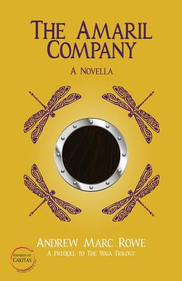 The Amaril Company: A Novella (Prequel to The Yoga Trilogy) - Rowe, Andrew Marc