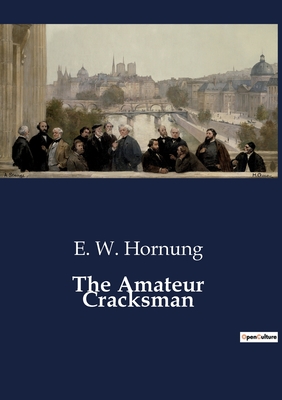 The Amateur Cracksman - Hornung, E W