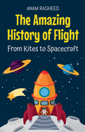 The Amazing History of Flight: From Kites to Spacecraft