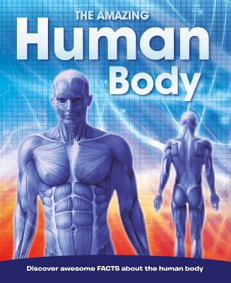 The Amazing Human Body: Discovery Awesome Facts - Igloobooks