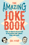 The Amazing Joke Book: The Ultimate Collection of Hilarious One-Liners, Puns and Gags