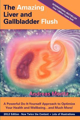 The Amazing Liver and Gallbladder Flush - Moritz, Andreas