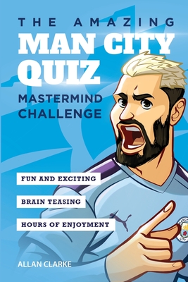 The Amazing Man City Quiz: Mastermind Challenge - Clarke, Allan