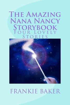 The Amazing Nana Nancy Storybook: Four Lovely Stories - Baker, F