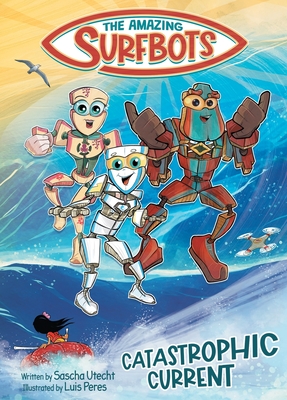 The Amazing Surfbots: Catastrophic Current -- The first Surfing Superheroes for Kids ages 6-9 - Utecht, Sascha