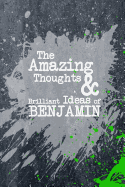 The Amazing Thoughts and Brilliant Ideas of Benjamin: A Boys Journal for Young Writers