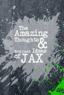 The Amazing Thoughts and Brilliant Ideas of Jax: A Boys Journal for Young Writers