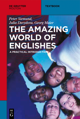 The Amazing World of Englishes: A Practical Introduction - Siemund, Peter, and Davydova, Julia, and Maier, Georg