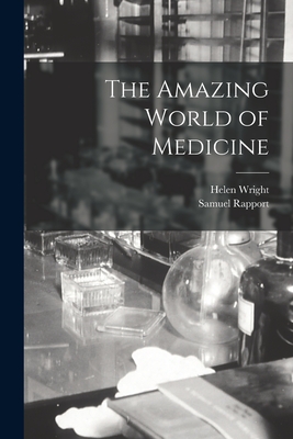 The Amazing World of Medicine - Wright, Helen, and Rapport, Samuel