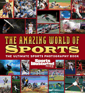 The Amazing World of Sports: The Ultimate Sports Photography Book